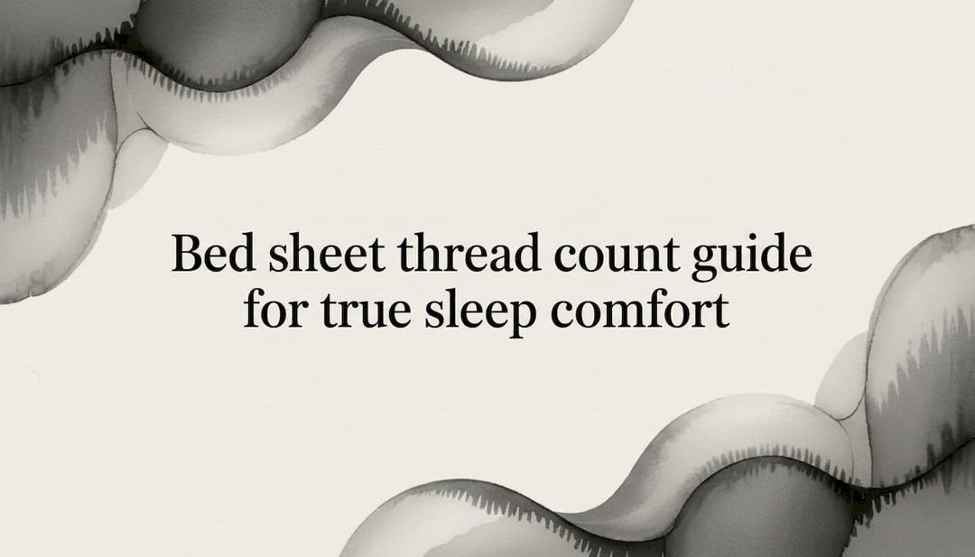 Bed sheet thread count guide for true sleep comfort