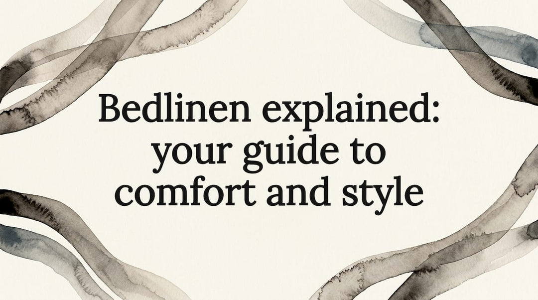Bedlinen explained: your guide to comfort and style