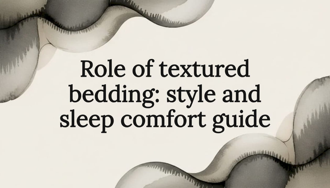 Role of textured bedding: style and sleep comfort guide