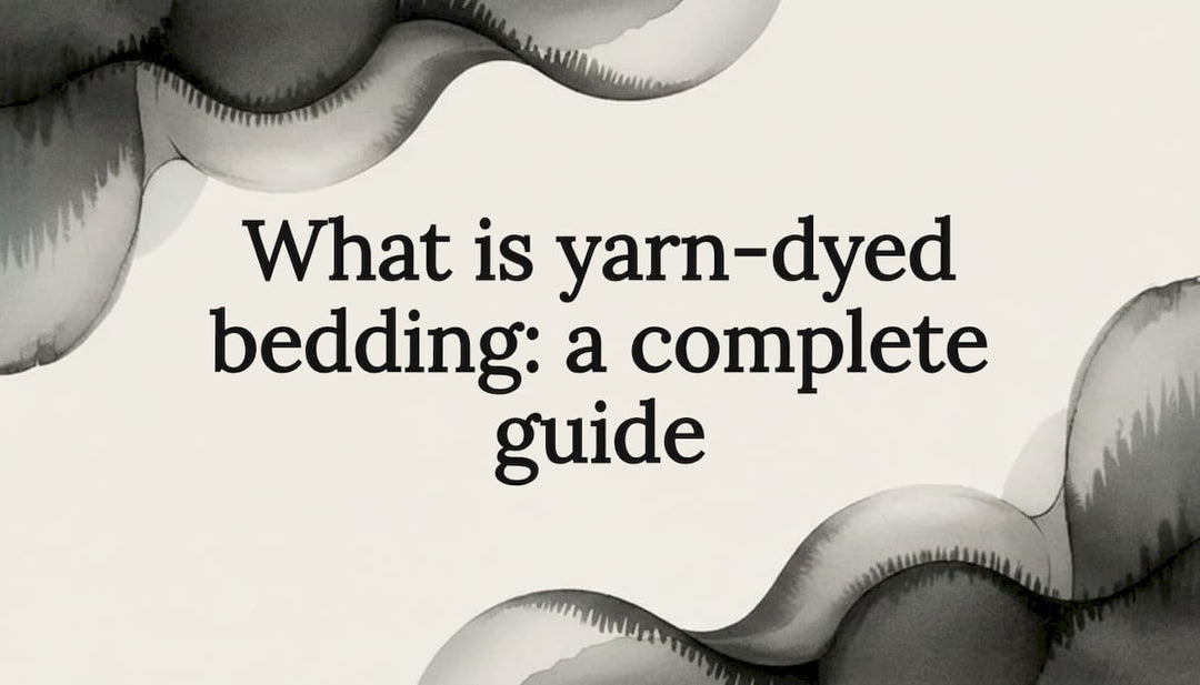 What is yarn-dyed bedding: a complete guide